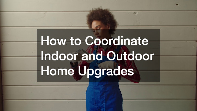 How to Coordinate Indoor and Outdoor Home Upgrades