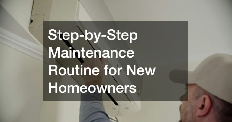 Step-by-Step Maintenance Routine for New Homeowners