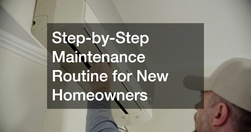Step-by-Step Maintenance Routine for New Homeowners